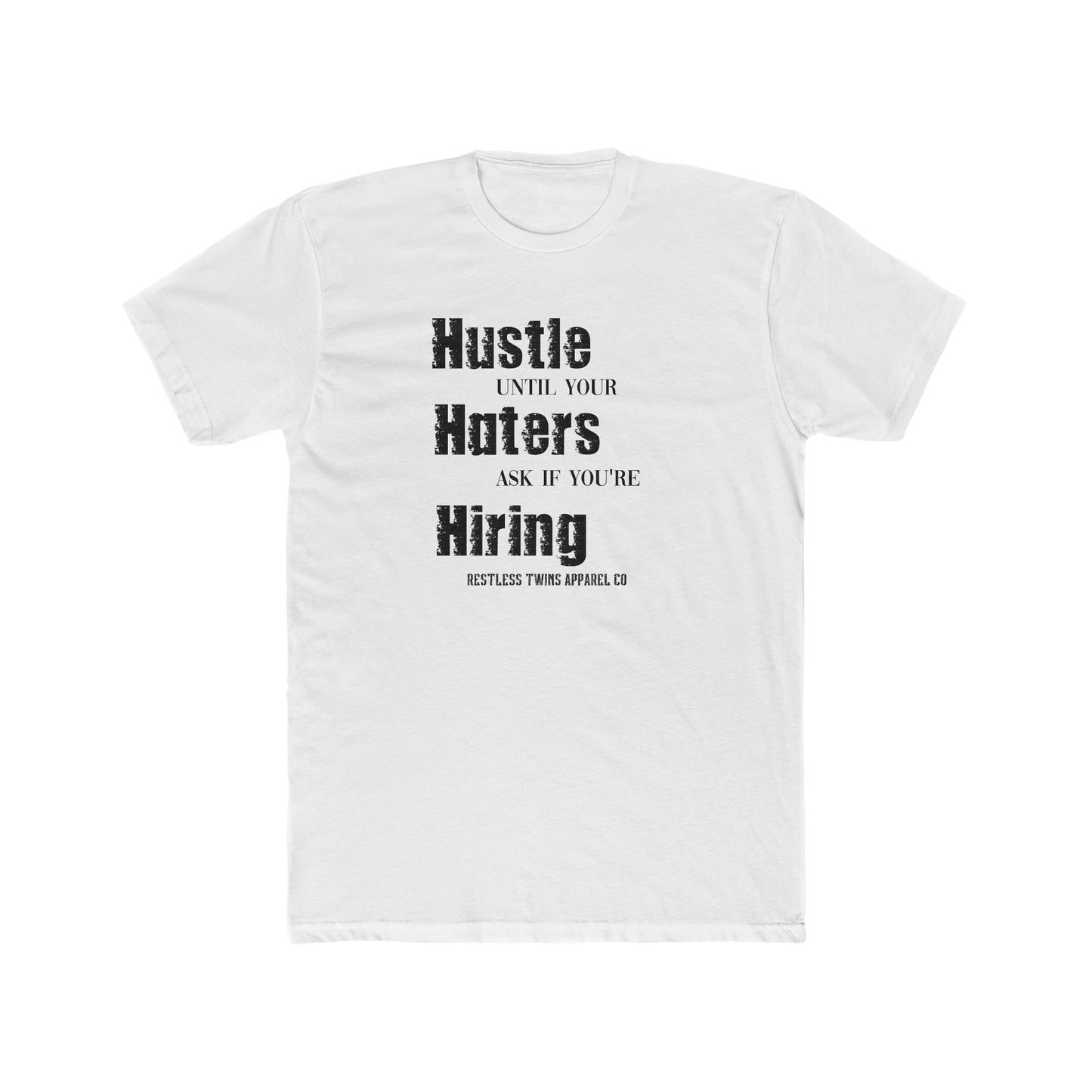 Hustle Until Your Haters Ask If Your Hiring Men's T-Shirt